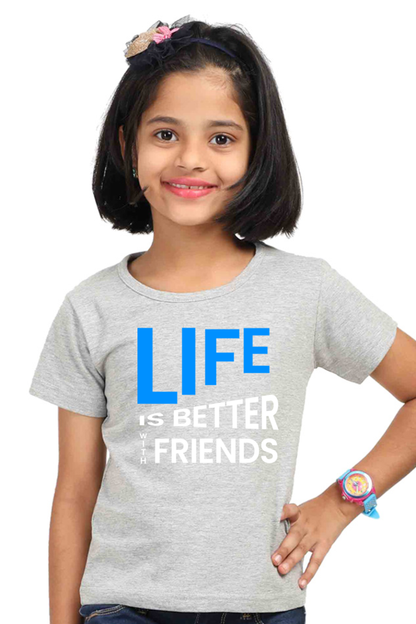 Life is better with friends Girl's Tshirt